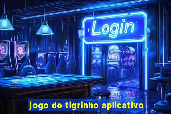 jogo do tigrinho aplicativo